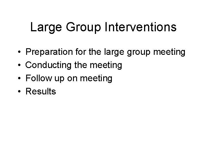 Large Group Interventions • • Preparation for the large group meeting Conducting the meeting