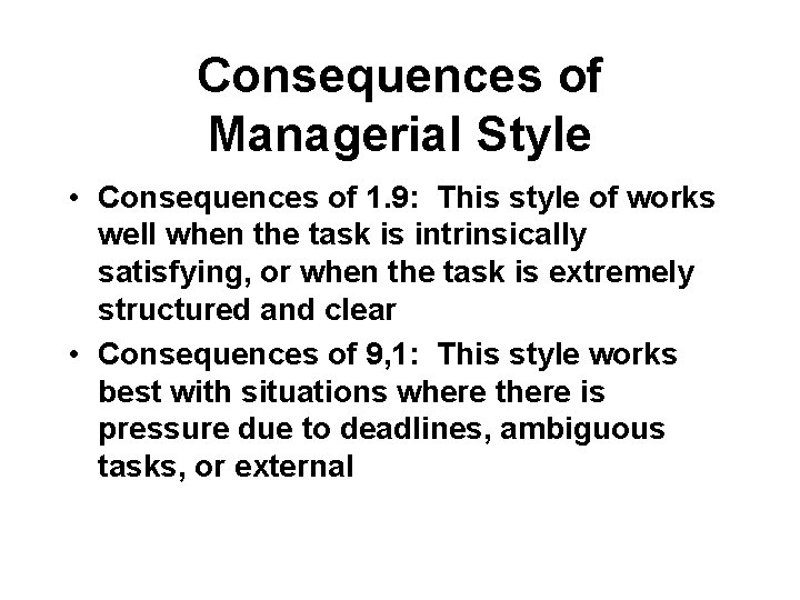 Consequences of Managerial Style • Consequences of 1. 9: This style of works well