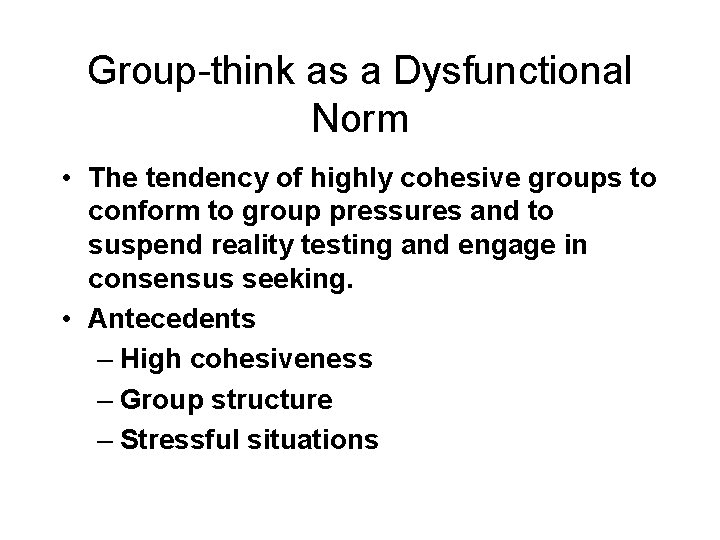 Group-think as a Dysfunctional Norm • The tendency of highly cohesive groups to conform