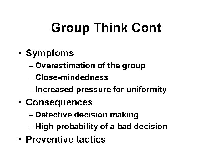 Group Think Cont • Symptoms – Overestimation of the group – Close-mindedness – Increased