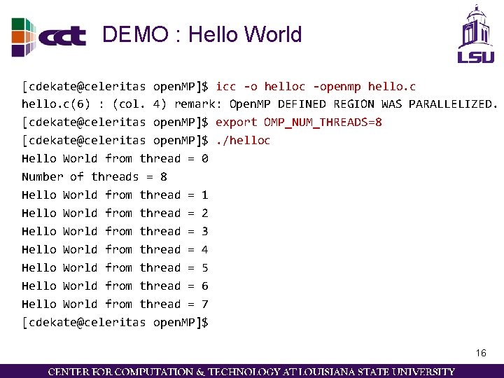 DEMO : Hello World [cdekate@celeritas open. MP]$ icc -o helloc -openmp hello. c(6) :