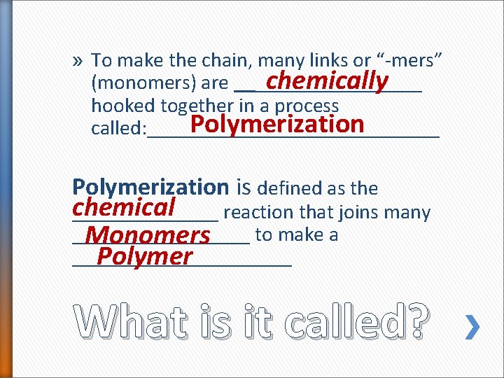 » To make the chain, many links or “-mers” chemically (monomers) are _________ hooked » To make the chain, many links or “-mers” chemically (monomers) are _________ hooked