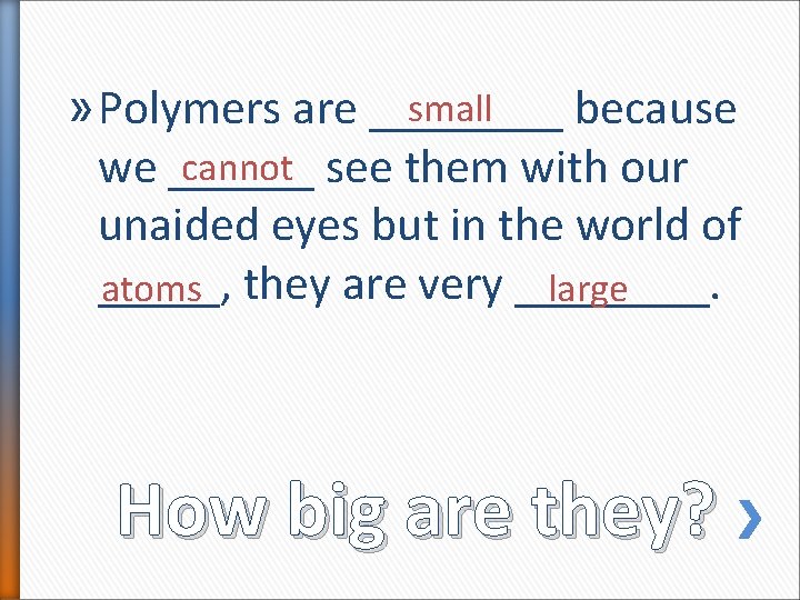small » Polymers are ____ because cannot see them with our we ______ unaided small » Polymers are ____ because cannot see them with our we ______ unaided
