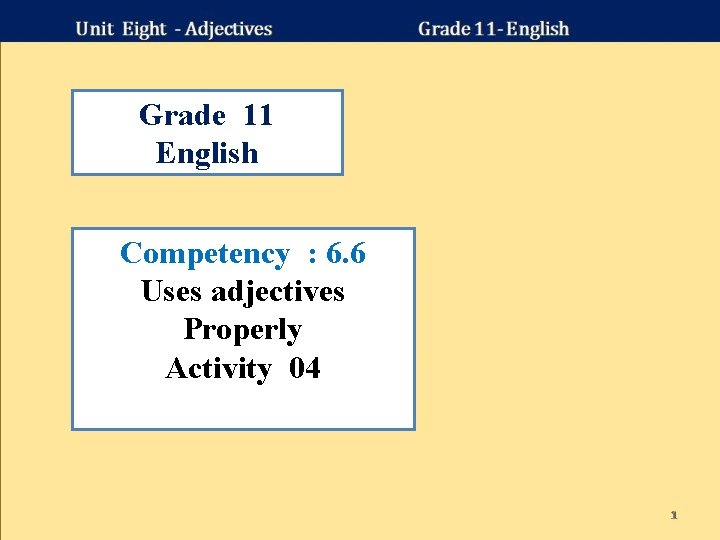 Grade 11 English Competency : 6. 6 Uses adjectives Properly Activity 04 1 