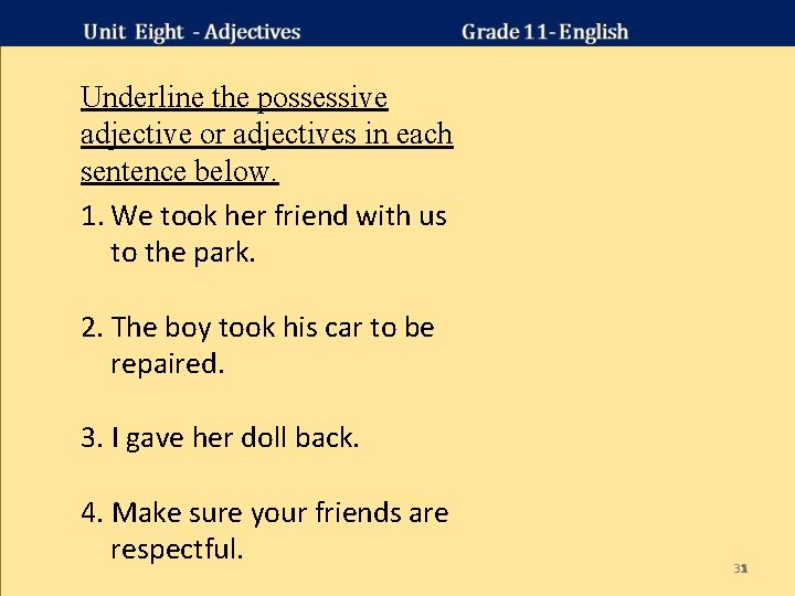 Underline the possessive adjective or adjectives in each sentence below. 1. We took her