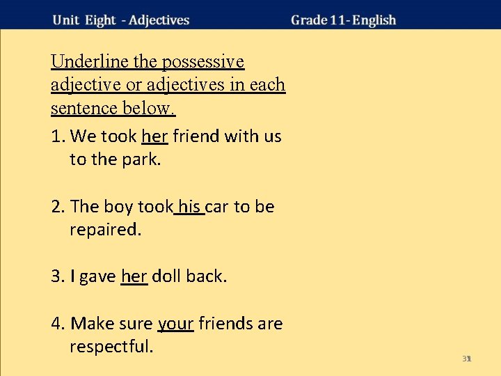 Underline the possessive adjective or adjectives in each sentence below. 1. We took her