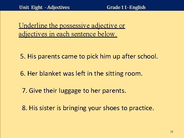 Underline the possessive adjective or adjectives in each sentence below. 5. His parents came