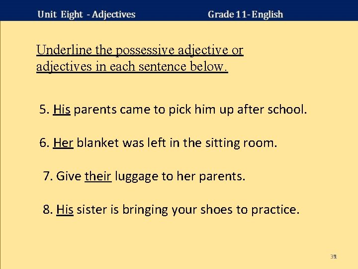 Underline the possessive adjective or adjectives in each sentence below. 5. His parents came