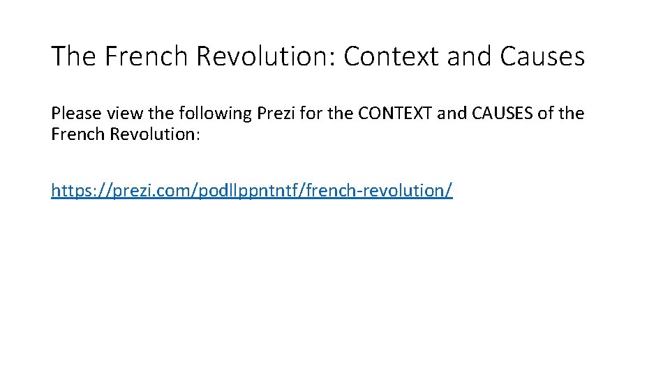 The French Revolution: Context and Causes Please view the following Prezi for the CONTEXT