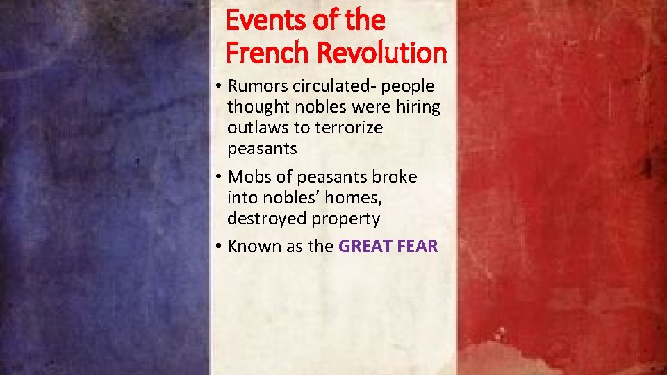 Events of the French Revolution • Rumors circulated- people thought nobles were hiring outlaws