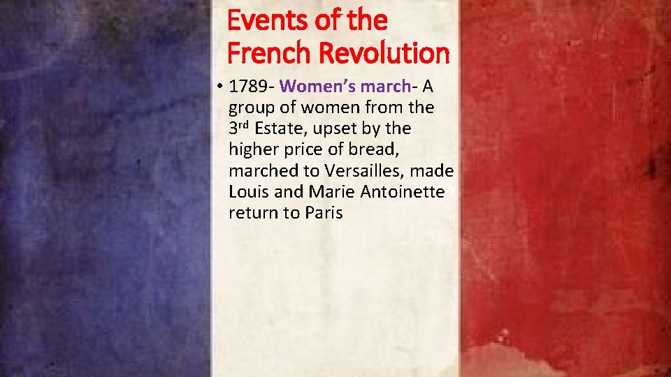 Events of the French Revolution • 1789 - Women’s march- A group of women