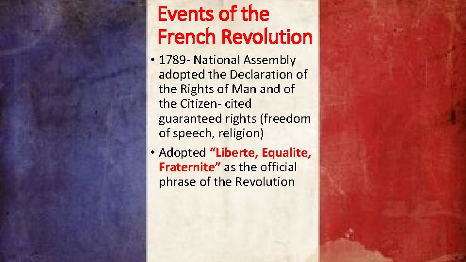 Events of the French Revolution • 1789 - National Assembly adopted the Declaration of