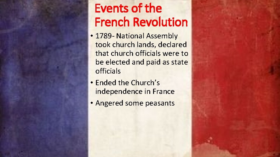 Events of the French Revolution • 1789 - National Assembly took church lands, declared