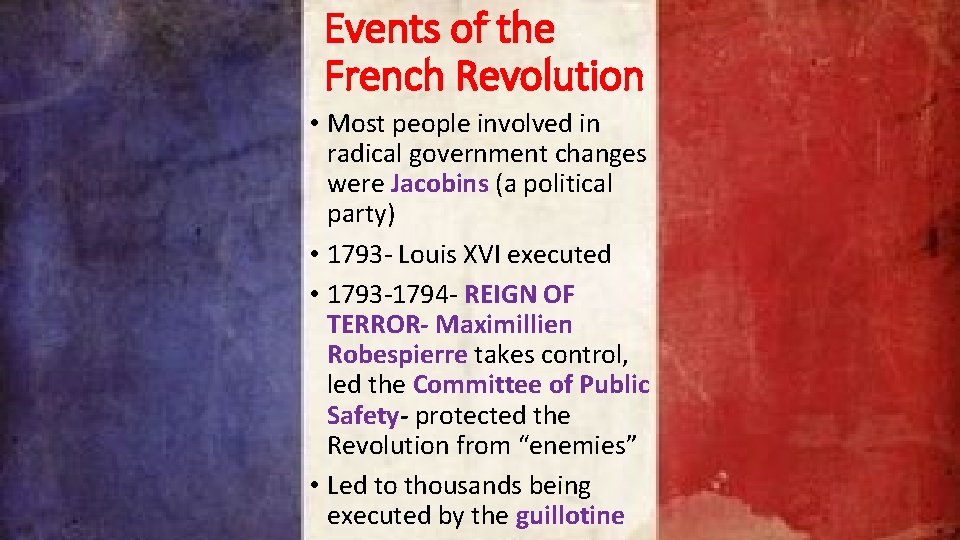 Events of the French Revolution • Most people involved in radical government changes were