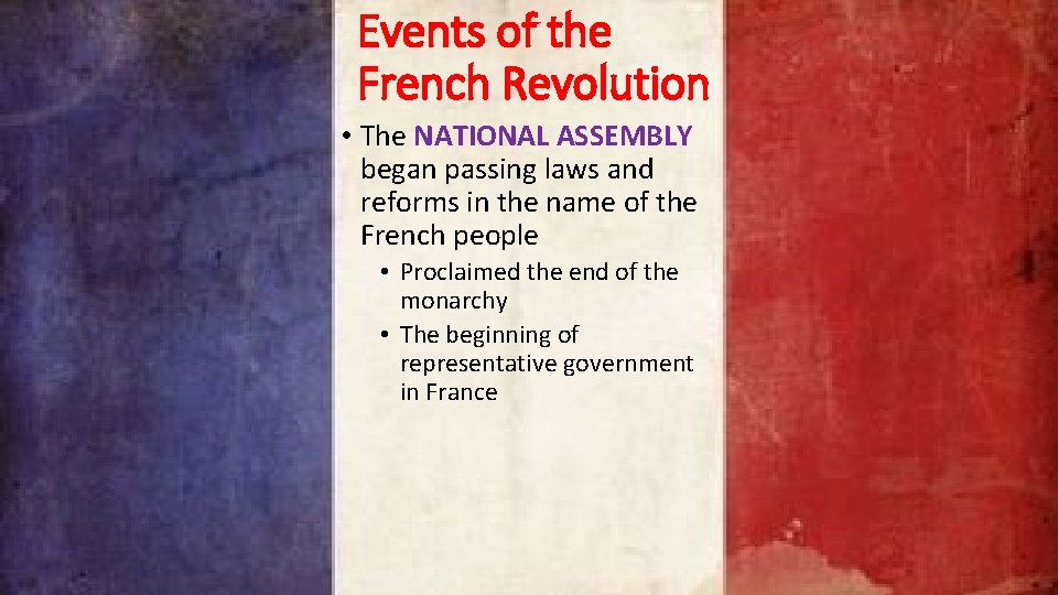 Events of the French Revolution • The NATIONAL ASSEMBLY began passing laws and reforms