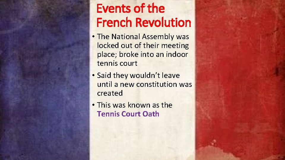 Events of the French Revolution • The National Assembly was locked out of their