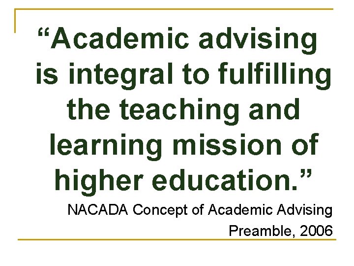 “Academic advising is integral to fulfilling the teaching and learning mission of higher education.