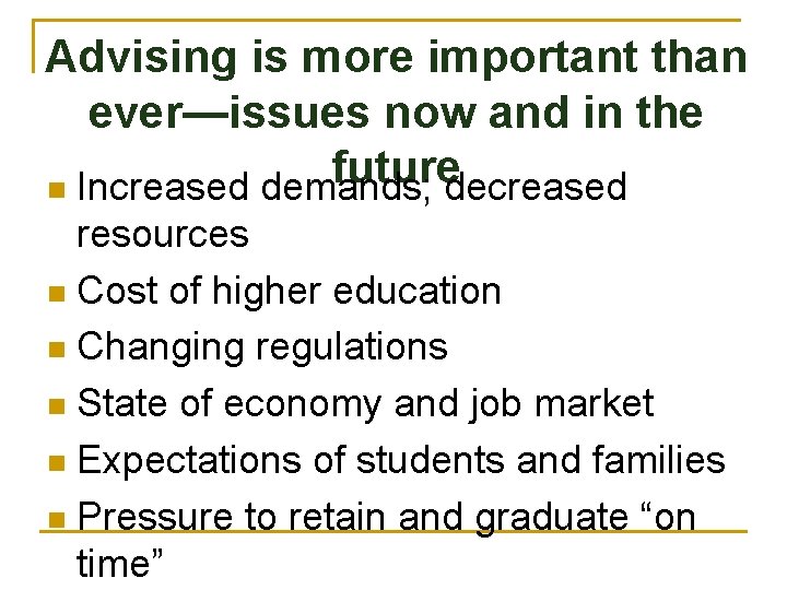 Advising is more important than ever—issues now and in the future n Increased demands;