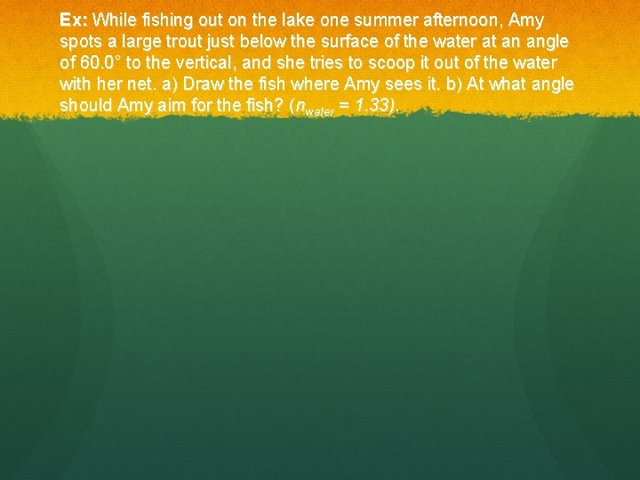 Ex: While fishing out on the lake one summer afternoon, Amy spots a large