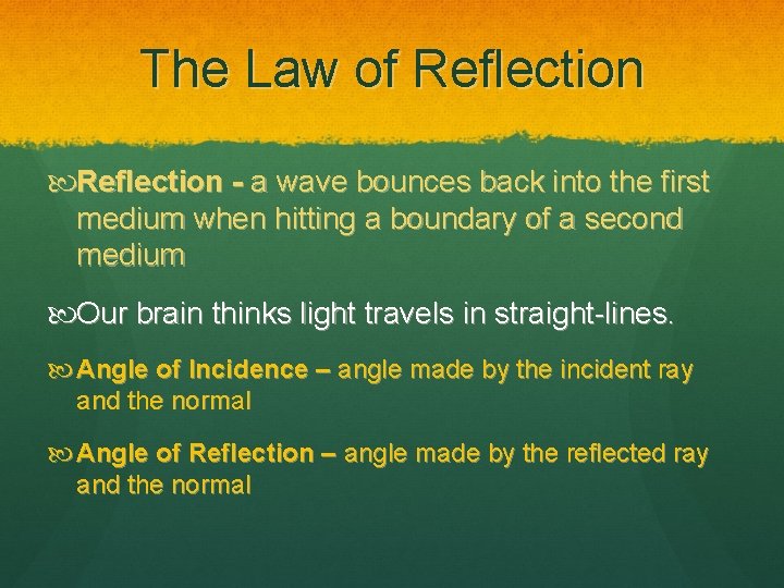 The Law of Reflection - a wave bounces back into the first medium when