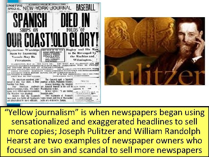 “Yellow journalism” is when newspapers began using sensationalized and exaggerated headlines to sell more