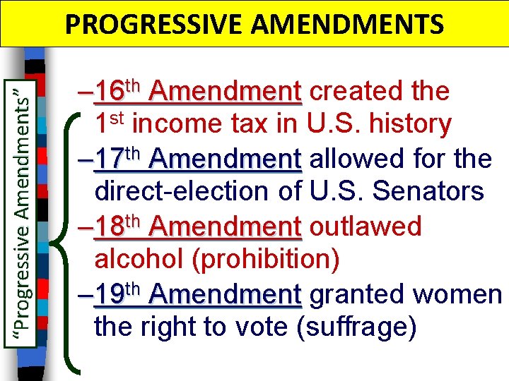 “Progressive Amendments” PROGRESSIVE AMENDMENTS – 16 th Amendment created the 1 st income tax