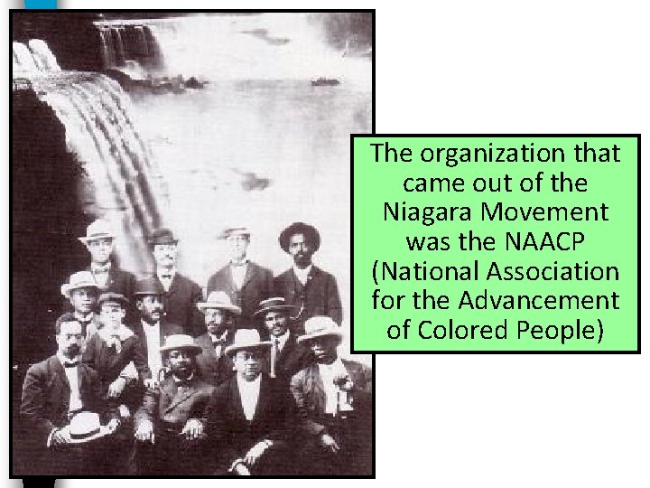 The organization that came out of the Niagara Movement was the NAACP (National Association