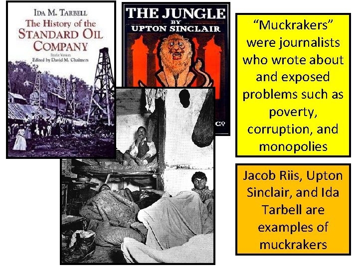 “Muckrakers” were journalists who wrote about and exposed problems such as poverty, corruption, and