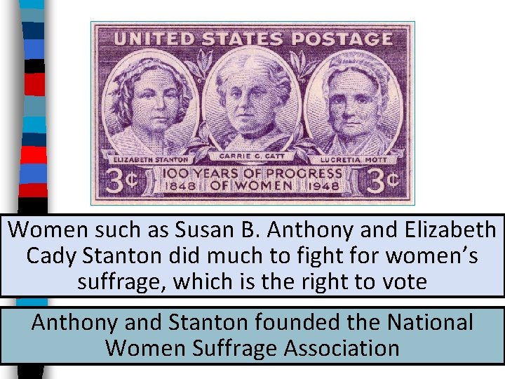 Women such as Susan B. Anthony and Elizabeth Cady Stanton did much to fight