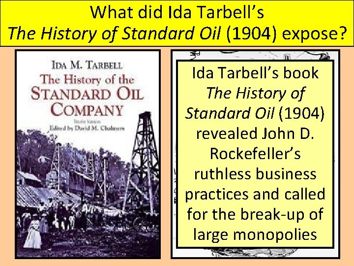 What did Ida Tarbell’s The History of Standard Oil (1904) expose? Ida Tarbell’s book