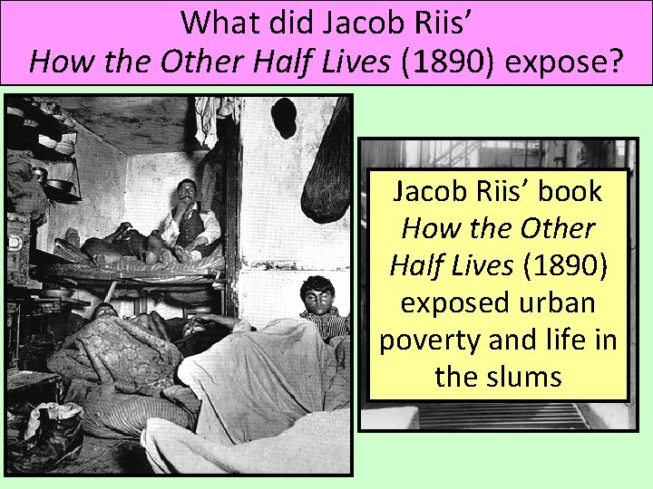 What did Jacob Riis’ How the Other Half Lives (1890) expose? Jacob Riis’ book