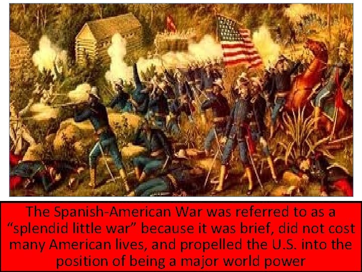 The Spanish-American War was referred to as a “splendid little war” because it was