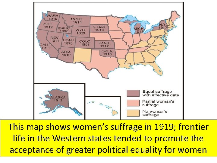 This map shows women’s suffrage in 1919; frontier life in the Western states tended