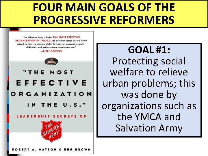 FOUR MAIN GOALS OF THE PROGRESSIVE REFORMERS GOAL #1: Protecting social welfare to relieve
