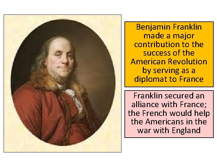 Benjamin Franklin made a major contribution to the success of the American Revolution by