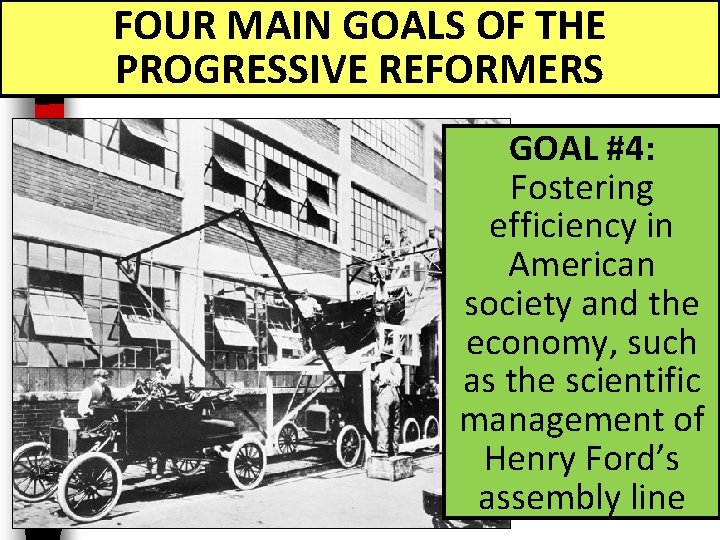 FOUR MAIN GOALS OF THE PROGRESSIVE REFORMERS GOAL #4: Fostering efficiency in American society