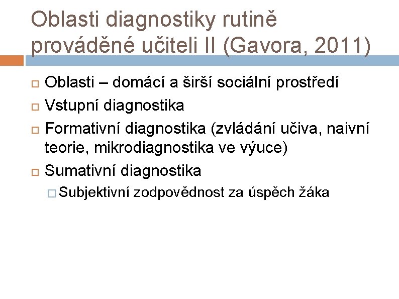 Oblasti diagnostiky rutině prováděné učiteli II (Gavora, 2011) Oblasti – domácí a širší sociální