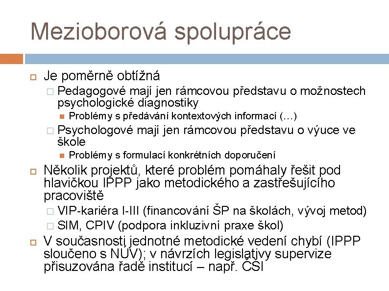 Mezioborová spolupráce Je poměrně obtížná � Pedagogové mají jen rámcovou představu o možnostech psychologické Mezioborová spolupráce Je poměrně obtížná � Pedagogové mají jen rámcovou představu o možnostech psychologické