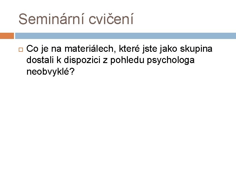 Seminární cvičení Co je na materiálech, které jste jako skupina dostali k dispozici z Seminární cvičení Co je na materiálech, které jste jako skupina dostali k dispozici z