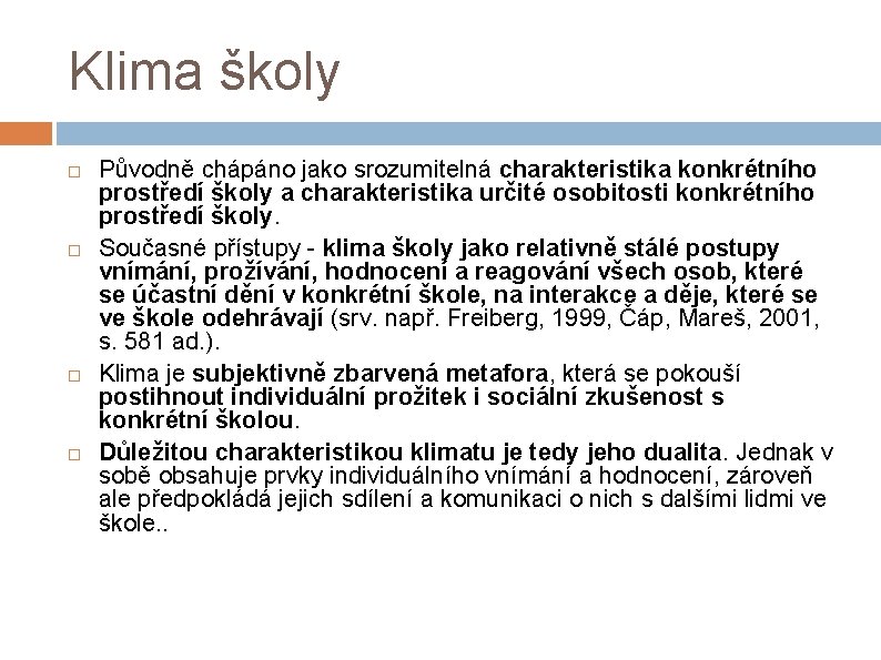 Klima školy Původně chápáno jako srozumitelná charakteristika konkrétního prostředí školy a charakteristika určité osobitosti