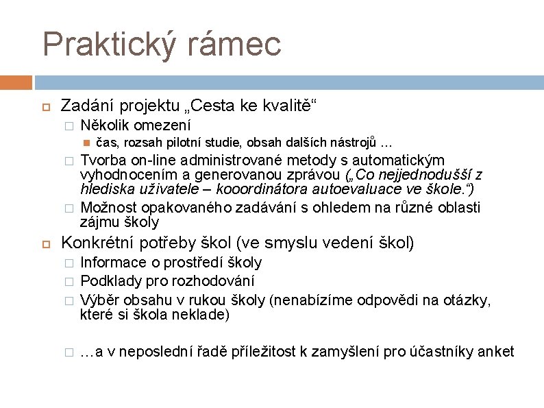 Praktický rámec Zadání projektu „Cesta ke kvalitě“ � Několik omezení � � čas, rozsah