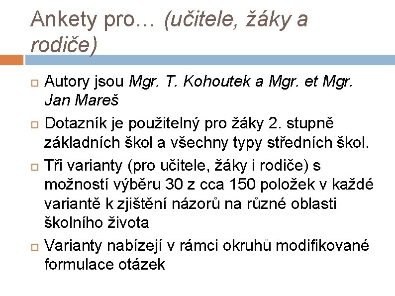 Ankety pro… (učitele, žáky a rodiče) Autory jsou Mgr. T. Kohoutek a Mgr. et