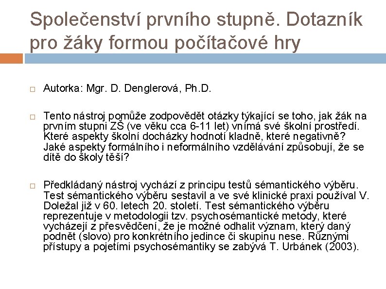 Společenství prvního stupně. Dotazník pro žáky formou počítačové hry Autorka: Mgr. D. Denglerová, Ph.