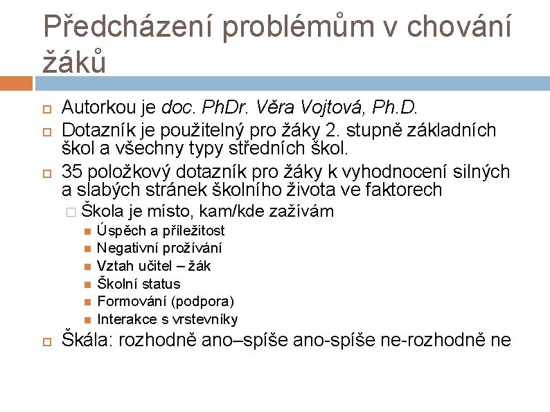 Předcházení problémům v chování žáků Autorkou je doc. Ph. Dr. Věra Vojtová, Ph. D. Předcházení problémům v chování žáků Autorkou je doc. Ph. Dr. Věra Vojtová, Ph. D.