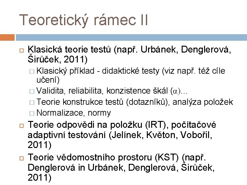 Teoretický rámec II Klasická teorie testů (např. Urbánek, Denglerová, Širůček, 2011) � Klasický příklad