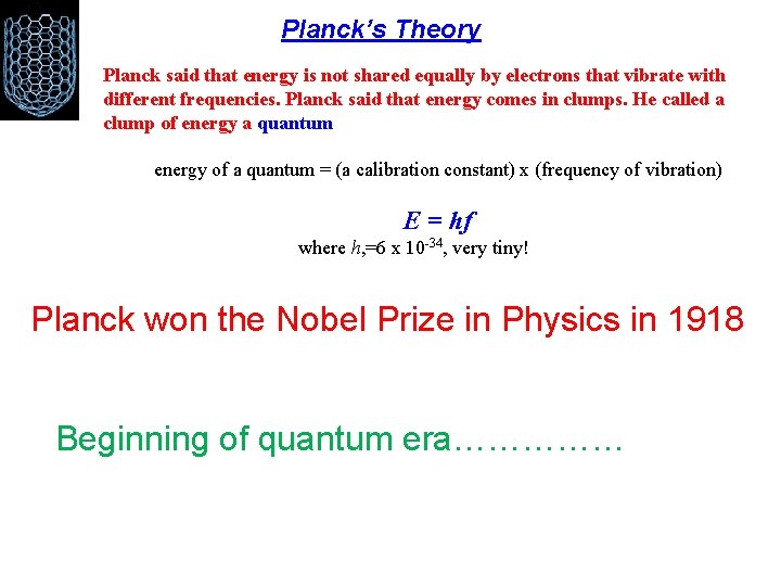 Planck’s Theory Planck said that energy is not shared equally by electrons that vibrate