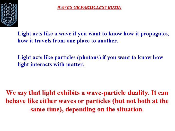 WAVES OR PARTICLES? BOTH! Light acts like a wave if you want to know