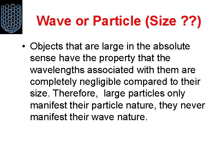 Wave or Particle (Size ? ? ) • Objects that are large in the