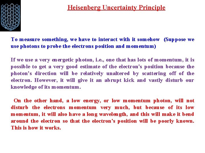 Heisenberg Uncertainty Principle To measure something, we have to interact with it somehow (Suppose