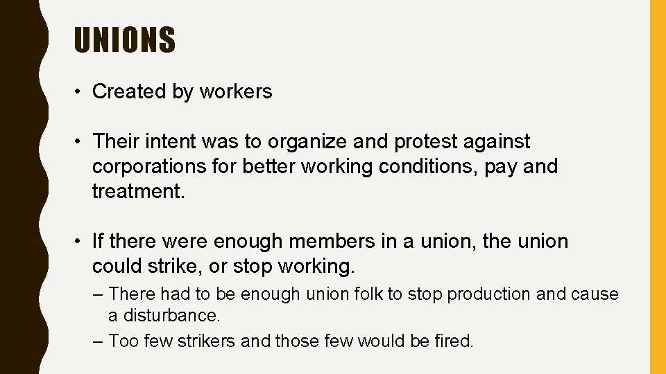 UNIONS • Created by workers • Their intent was to organize and protest against